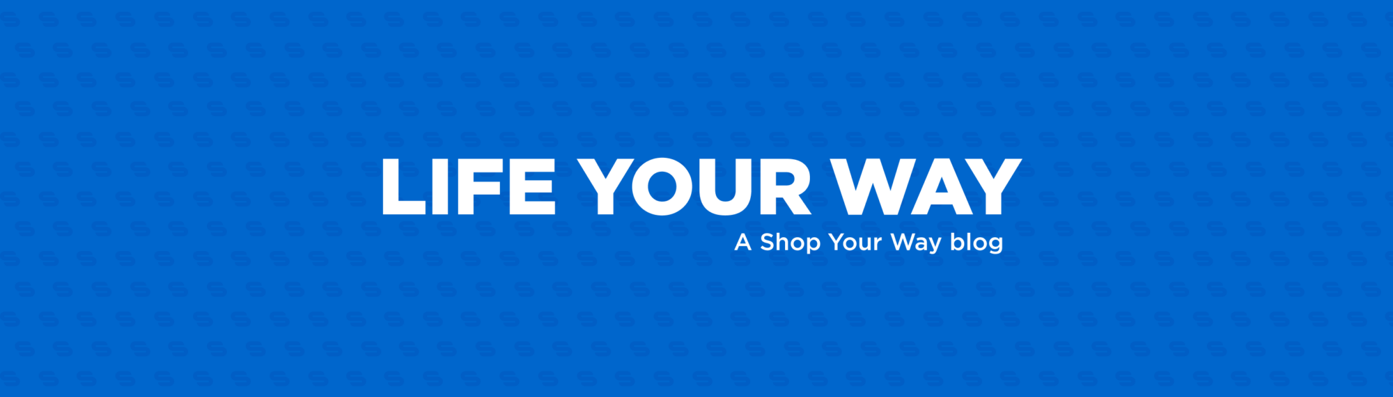Life Your Way — A Shop Your Way Blog